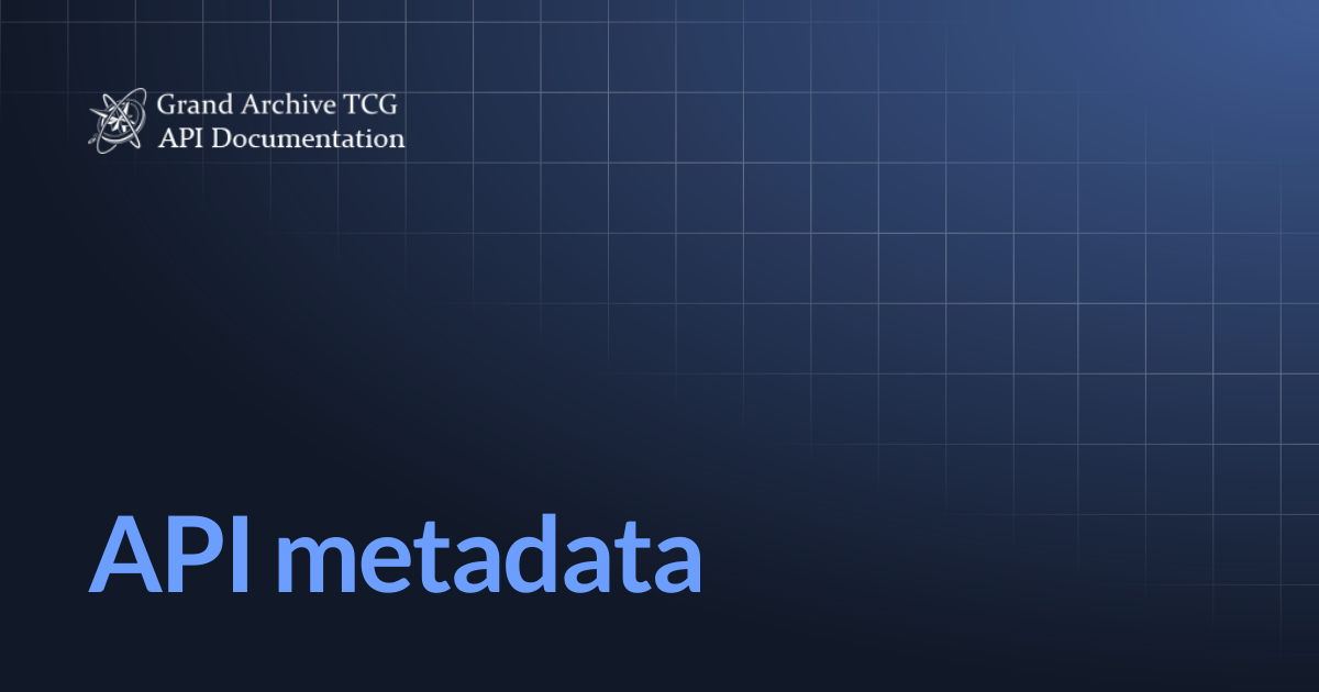 API metadata | Grand Archive API Documentation